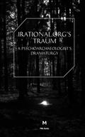 Irational.Orgs’s Traum-A Psychoarchaeologist’s Dramaturgy