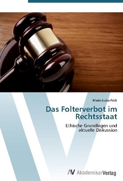 Das Folterverbot im Rechtsstaat
