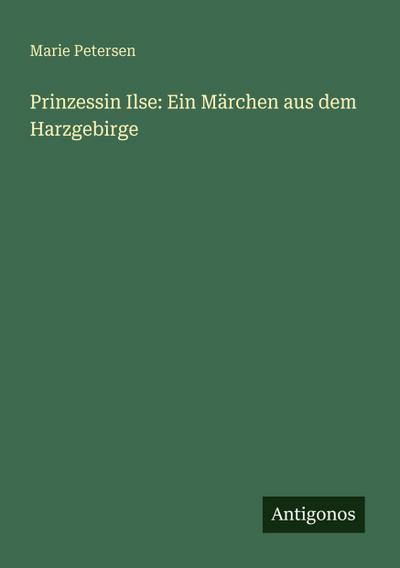Prinzessin Ilse: Ein Märchen aus dem Harzgebirge