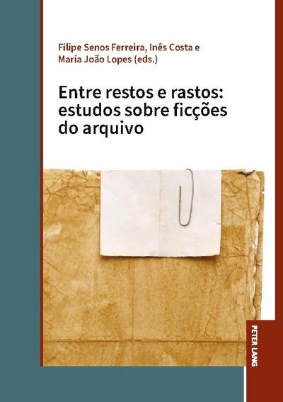Entre restos e rastos: estudos sobre ficções do arquivo