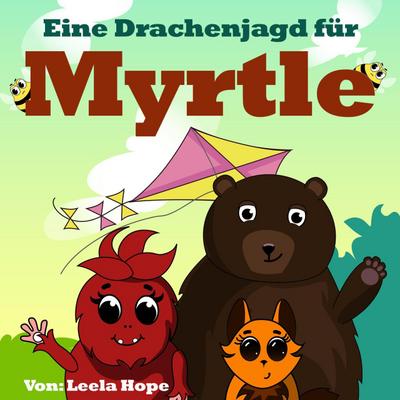 Eine Drachenjagd für Myrtle (gute nacht geschichten kinderbuch, #4)