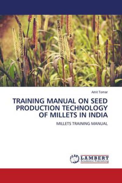 TRAINING MANUAL ON SEED PRODUCTION TECHNOLOGY OF MILLETS IN INDIA
