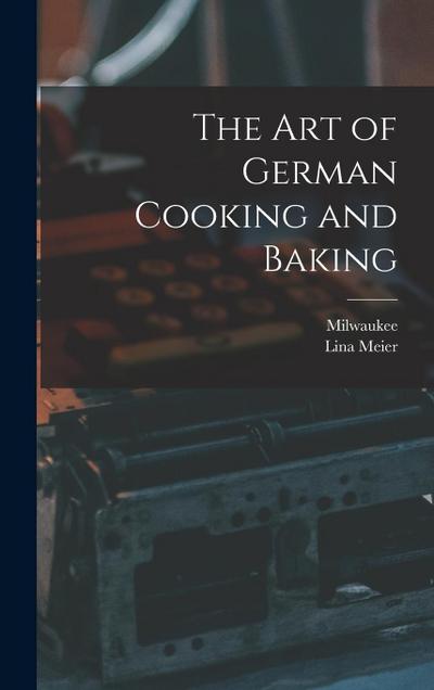 The Art of German Cooking and Baking
