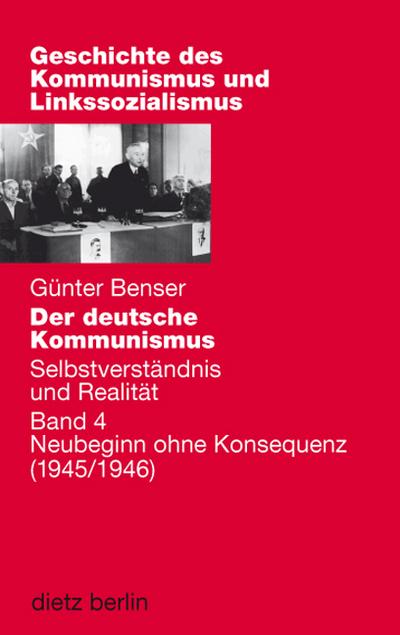 Der deutsche Kommunismus. Selbstverständnis und Realität: Band 4: Neubeginn ohne Konsequenz (Geschichte des Kommunismus und des Linkssozialismus)