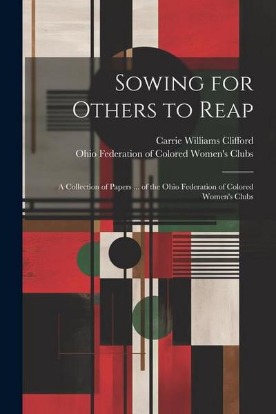 Sowing for Others to Reap; a Collection of Papers ... of the Ohio Federation of Colored Women’s Clubs
