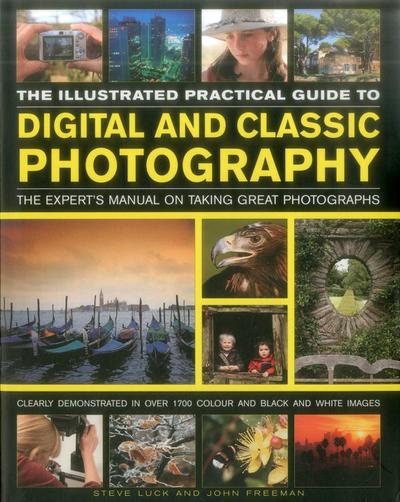 The Illustrated Practical Guide to Digital & Classic Photography