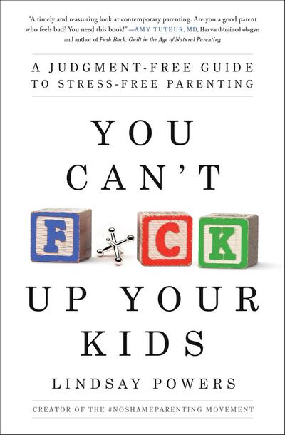 You Can’t F*ck Up Your Kids