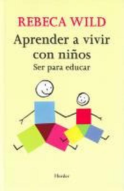 Aprender a vivir con niños : ser para educar - Rebeca Wild
