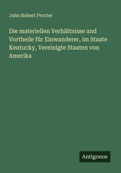 Die materiellen Verhältnisse und Vortheile für Einwanderer, im Staate Kentucky, Vereinigte Staaten von Amerika