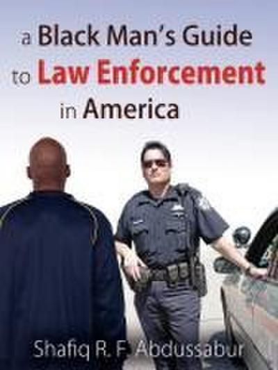A Black Man’s Guide to Law Enforcement in America