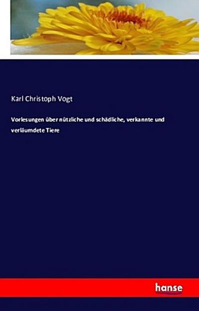 Vorlesungen über nützliche und schädliche, verkannte und verläumdete Tiere