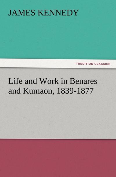 Life and Work in Benares and Kumaon, 1839-1877