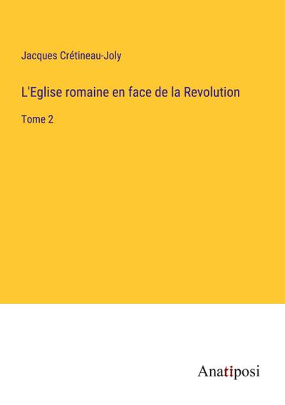 L’Eglise romaine en face de la Revolution
