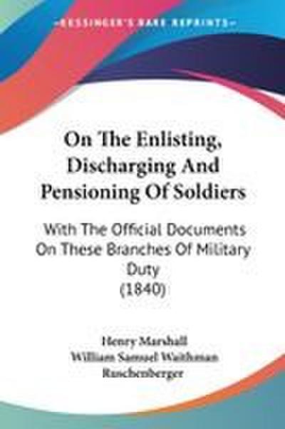 On The Enlisting, Discharging And Pensioning Of Soldiers