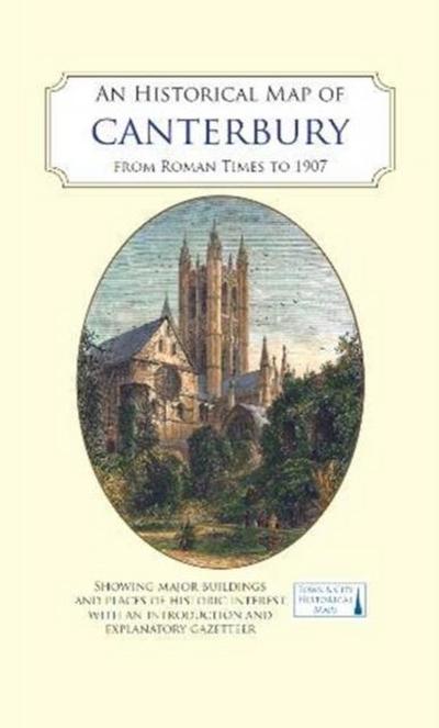 An Historical Map of Canterbury from medieval times to 1907