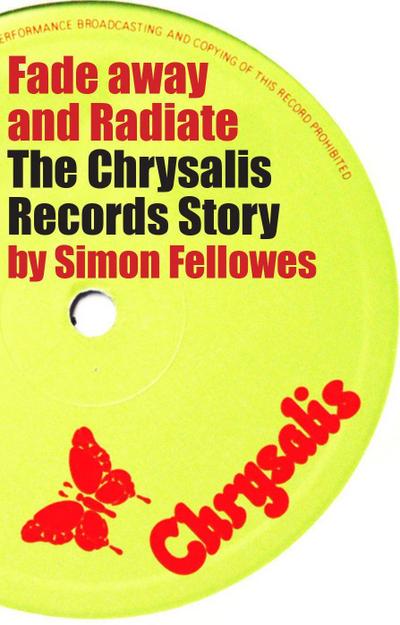 Fellowes, S: Fade Away and Radiate: The Chrysalis Records St