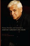 History, Narrative, and Testimony in Amitav Ghosh’s Fiction