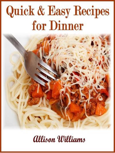 Quick & Easy Recipes for Dinner (Quick and Easy Recipes, #3)