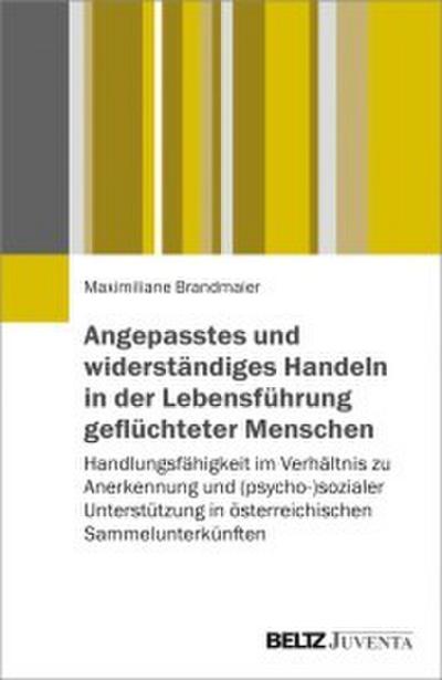 Angepasstes und widerständiges Handeln in der Lebensführung geflüchteter Menschen