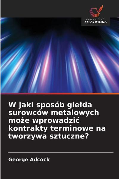 W jaki sposób gie¿da surowców metalowych mo¿e wprowadzi¿ kontrakty terminowe na tworzywa sztuczne?