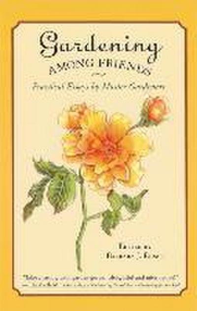 Gardening Among Friends: 65 Practical Essays by Master Gardeners