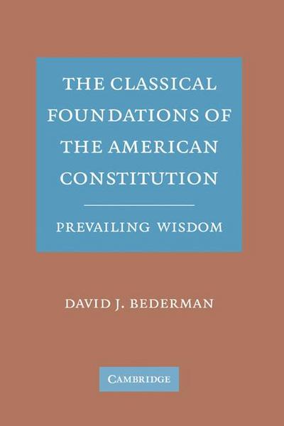 The Classical Foundations of the American Constitution