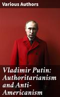 Vladimir Putin: Authoritarianism and Anti-Americanism