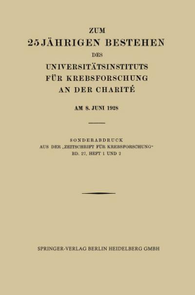 Zum 25 Jährigen Bestehen des Universitätsinstituts für Krebsforschung an der Charité am 8. Juni 1928