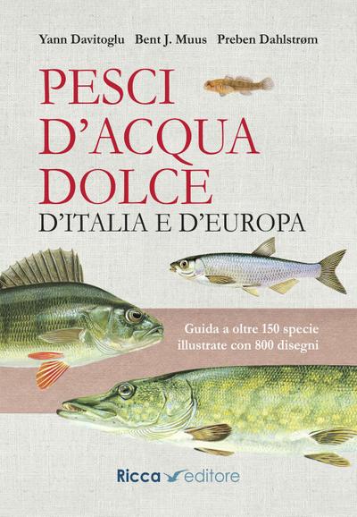 Davitoglu, Y: Pesci d’acqua dolce d’Italia e d’Europa. Guida