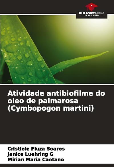 Atividade antibiofilme do oleo de palmarosa (Cymbopogon martini)