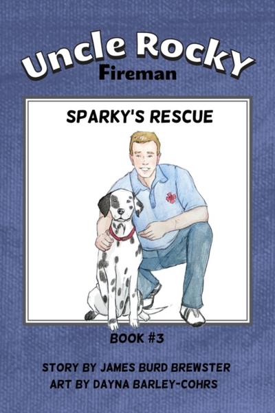 Uncle Rocky, Fireman - Book 3 - Sparky’s Rescue