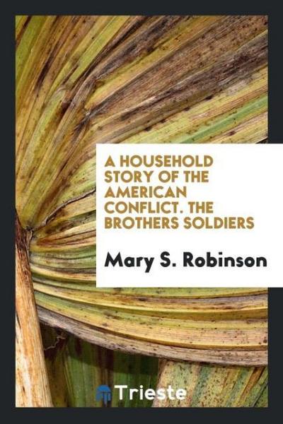 A household story of the American conflict. The Brothers Soldiers