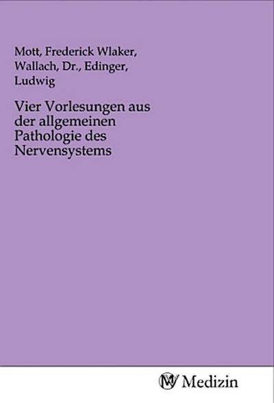Vier Vorlesungen aus der allgemeinen Pathologie des Nervensystems