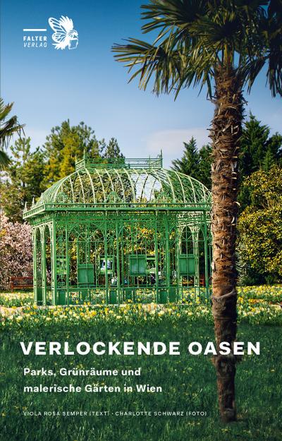 Verlockende Oasen: Parks, Grünräume und malerische Gärten in Wien (Kultur für Genießer)