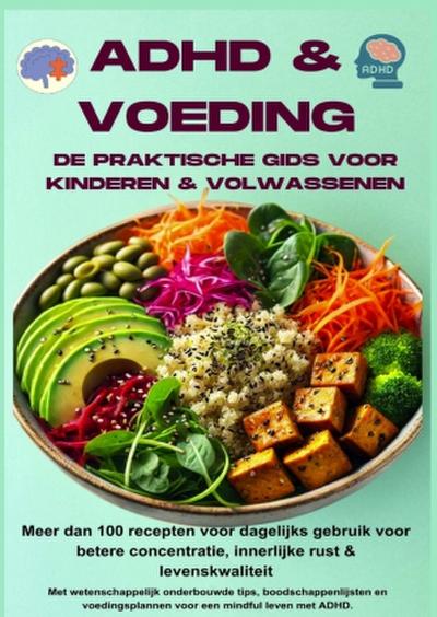 ADHD & voeding: de praktische gids voor kinderen & volwassenen - Meer dan 100 recepten voor dagelijks gebruik voor betere concentratie