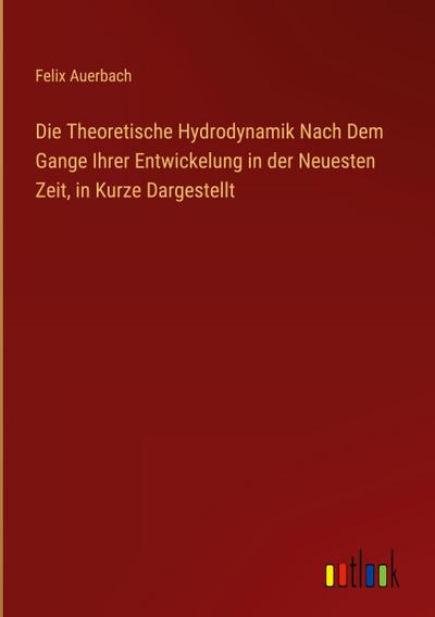 Die Theoretische Hydrodynamik Nach Dem Gange Ihrer Entwickelung in der Neuesten Zeit, in Kurze Dargestellt