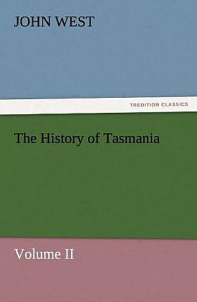 The History of Tasmania , Volume II