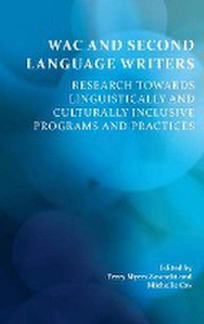 Wac and Second Language Writers: Research Towards Linguistically and Culturally Inclusive Programs and Practices