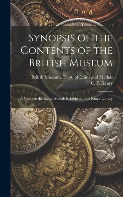 Synopsis of the Contents of the British Museum; a Guide to the Italian Medals Exhibited in the King’s Library