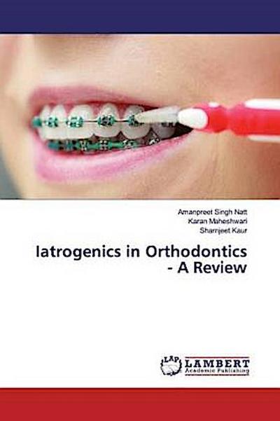 Iatrogenics in Orthodontics - A Review
