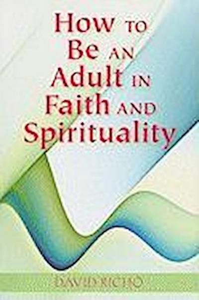 How to Be an Adult in Faith and Spirituality