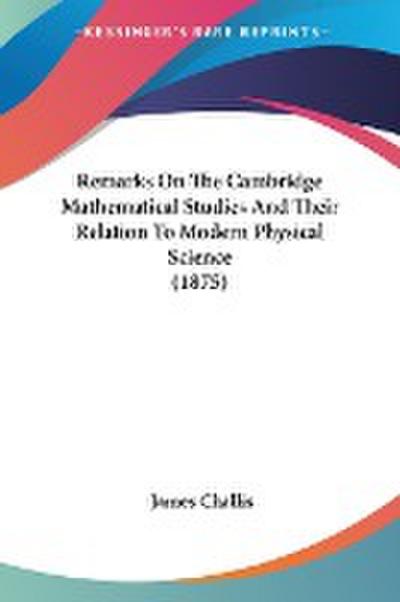 Remarks On The Cambridge Mathematical Studies And Their Relation To Modern Physical Science (1875)