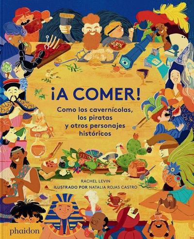 ¡A Comer! Como Los Cavernícolas, Los Piratas Y Otros Personajes Históricos (Spanish Edition)