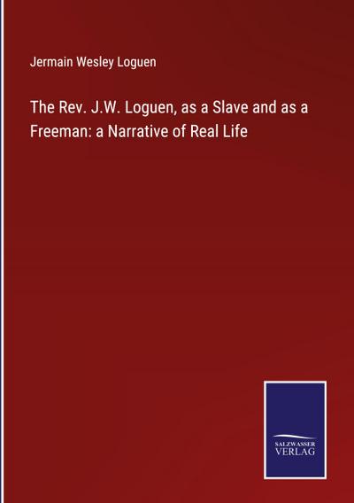 The Rev. J.W. Loguen, as a Slave and as a Freeman: a Narrative of Real Life