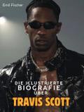 Die illustrierte Biografie über Travis Scott