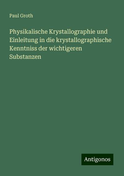 Groth, P: Physikalische Krystallographie und Einleitung in d