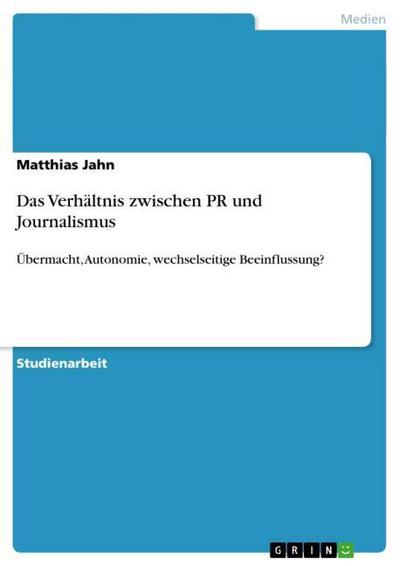 Das Verhältnis zwischen PR und Journalismus - Matthias Jahn