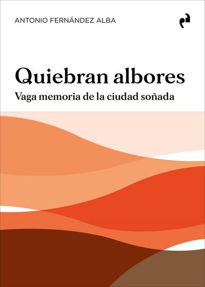 QUIEBRAN ALBORES: Vaga memoria de la ciudad soñada