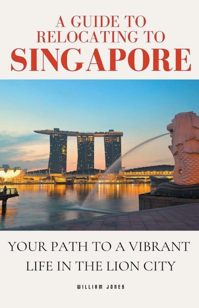 Jones, W: Guide to Relocating to Singapore