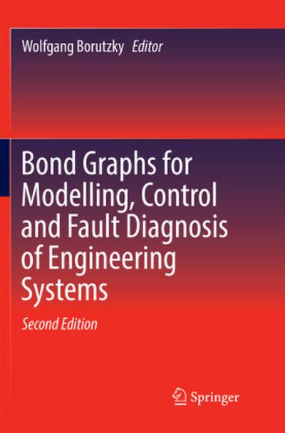 Bond Graphs for Modelling, Control and Fault Diagnosis of Engineering Systems